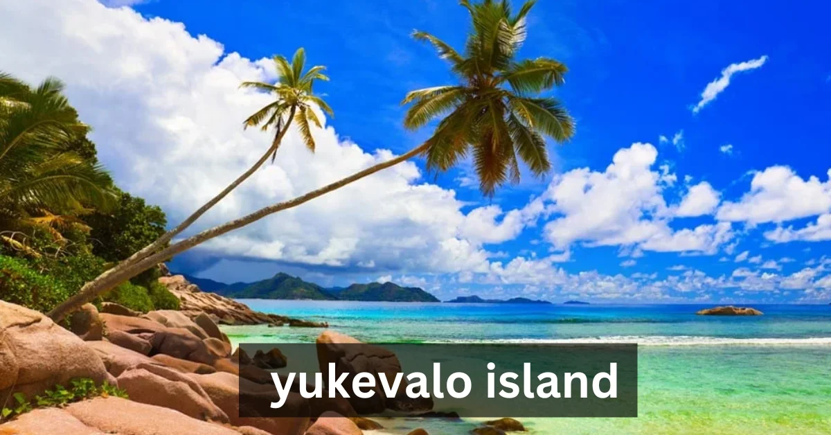 Yukevalo Island The Hidden Paradise Waiting to Be Discovered